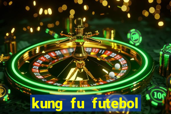 kung fu futebol clube online